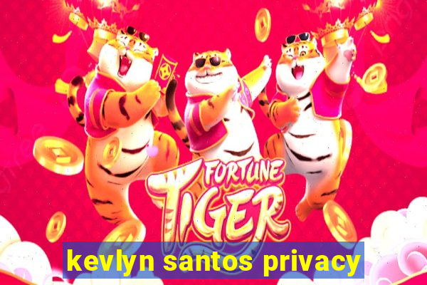 kevlyn santos privacy